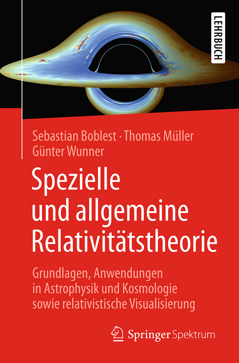 Spezielle und allgemeine Relativitätstheorie - Sebastian Boblest, Thomas Müller, Günter Wunner