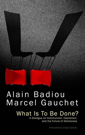 What Is To Be Done? - Alain Badiou, Marcel Gauchet