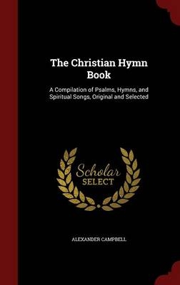 The Christian Hymn Book - Alexander Campbell