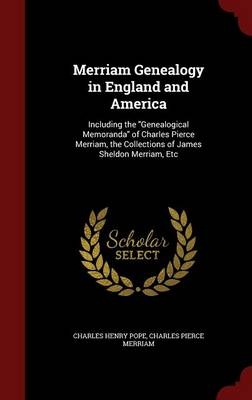 Merriam Genealogy in England and America - Charles Henry Pope, Charles Pierce Merriam