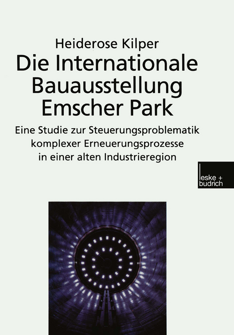 Die Internationale Bauausstellung Emscher Park - Heiderose Kilper
