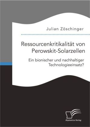 Ressourcenkritikalität von Perowskit-Solarzellen: Ein bionischer und nachhaltiger Technologieeinsatz? - Julian Zöschinger