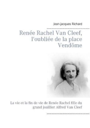 Renee Rachel Van Cleef, L'Oubliee de La Place Vendome - Jean-jacques Richard