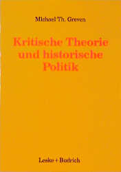 Kritische Theorie und historische Politik - Michael Th Greven