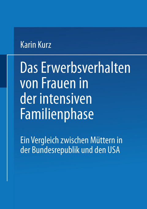 Das Erwerbsverhalten von Frauen in der intensiven Familienphase - Karin Kurz