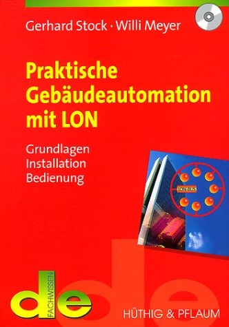 Praktische Gebäudeautomation mit LON - Gerhard Stock, Willi Meyer