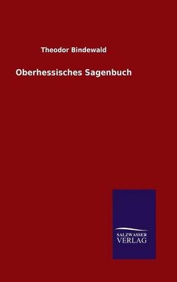 Oberhessisches Sagenbuch - Theodor Bindewald