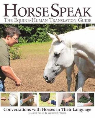 Horse Speak: An Equine-Human Translation Guide - Sharon Wilsie, Gretchen Vogel