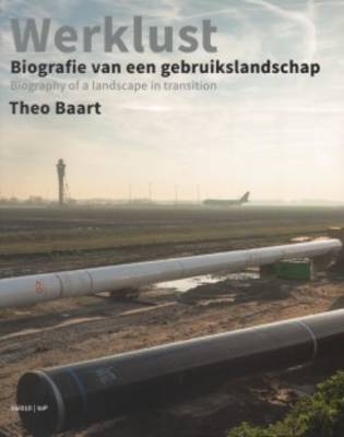 Werklust - Biography of a Landscape in Transition - Theo Baart