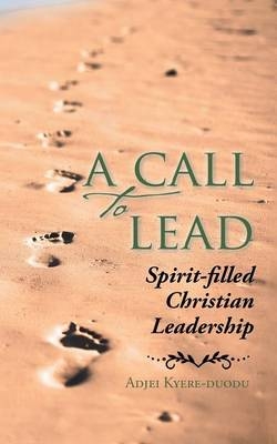 A Call to Lead - Adjei Kyere-Duodu