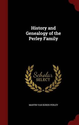 History and Genealogy of the Perley Family - Martin Van Buren Perley