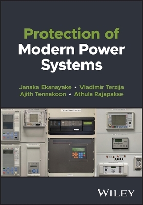 Protection of Modern Power Systems - Janaka B. Ekanayake, Vladimir Terzija, Ajith Tennakoon, Athula Rajapakse