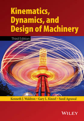 Kinematics, Dynamics, and Design of Machinery - Kenneth J. Waldron, Gary L. Kinzel, Sunil K. Agrawal