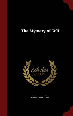 The Mystery of Golf - Arnold Haultain