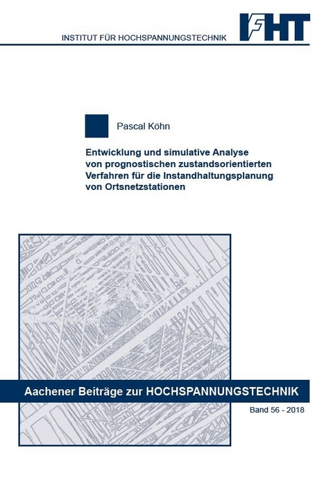 Entwicklung und simulative Analyse von prognostischen zustandsorientierten Verfahren für die Instandhaltungsplanung von Ortsnetzstationen - Pascal Köhn