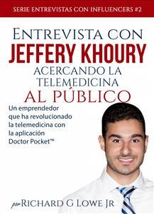 Entrevista Con Jeffery Khoury - Acercando La Telemedicina Al Público - Richard G Lowe Jr