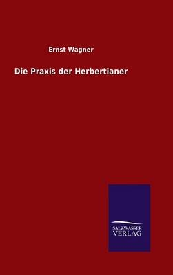 Die Praxis der Herbertianer - Ernst Wagner