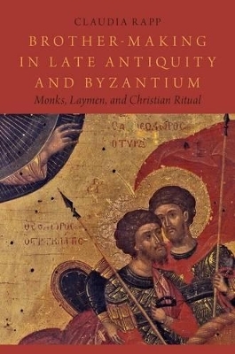 Brother-Making in Late Antiquity and Byzantium - Claudia Rapp