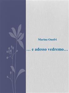 ... e adesso vedremo ... - Marina Onofri