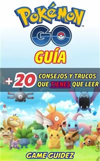 Pokémon Go: Guía más 20 consejos y trucos  que tienes que leer -  Game Guidez