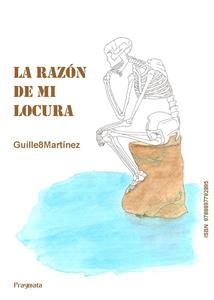 La razòn de mi locura - Guillermo Martínez Martínez