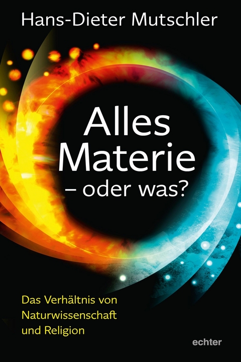 Alles Materie - oder was? - Hans-Dieter Mutschler