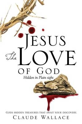 Jesus The Love of God - Claude Wallace