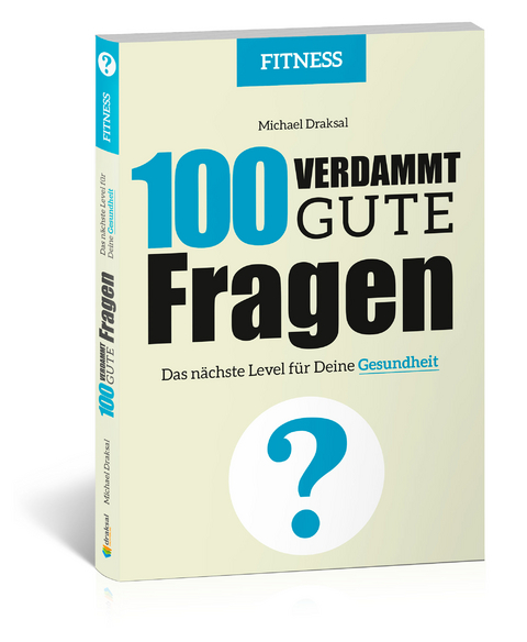 100 Verdammt gute Fragen – FITNESS - Michael Draksal