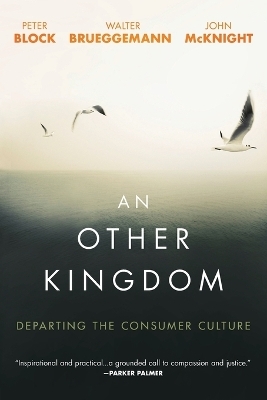 An Other Kingdom - Peter Block, Walter Brueggemann, John McKnight