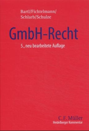 Heidelberger Kommentar zum GmbH-Recht - Harald Bartl, Helmar Fichtelmann, Eberhard Schlarb, Hans J Schulze