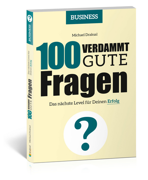 100 Verdammt gute Fragen – BUSINESS - Michael Draksal