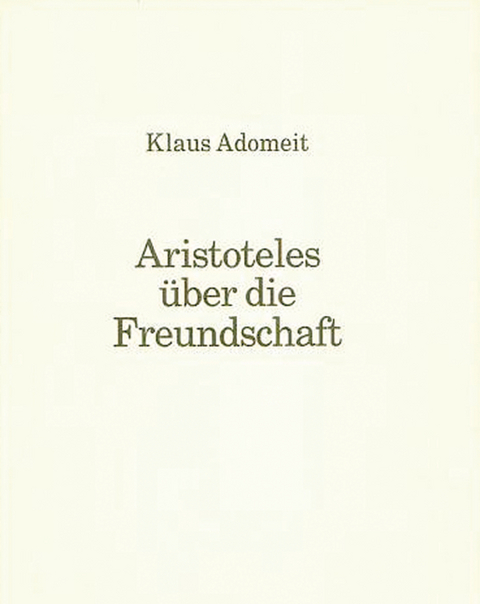 Aristoteles über die Freundschaft - Klaus Adomeit