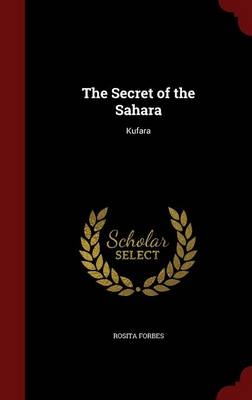 The Secret of the Sahara - Rosita Forbes