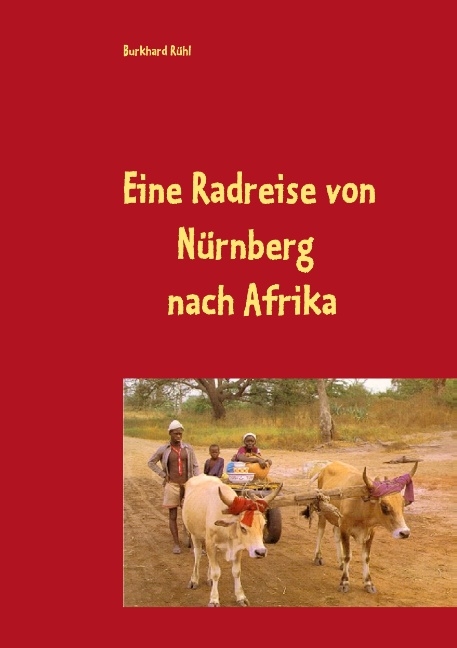 Eine Radreise von Nürnberg nach Afrika - Burkhard Rühl