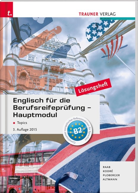 Englisch für die Berufsreifeprüfung - Hauptmodul Topics Lösungsheft - Barbara Altmann, Christina Kodre, Rubina Ploberger, Gabriele Raab