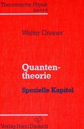 Theoretische Physik. Ein Lehr- und Übungstext für Anfangssemester (Band 1-4) und Fortgeschrittene (ab Band 5 und Ergänzungsbände) / Quantentheorie - Spezielle Kapitel - Walter Greiner