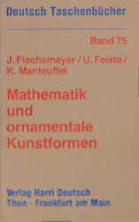 Mathematik und ornamentale Kunstformen - Jürgen Flachsmeyer, Uwe Feiste, Karl Manteuffel