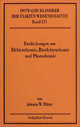 Entdeckungen zur Elektrochemie, Bioelektrochemie und Photochemie - Johann W Ritter