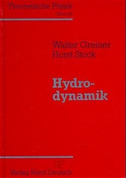 Theoretische Physik. Ein Lehr- und Übungstext für Anfangssemester (Band 1-4) und Fortgeschrittene (ab Band 5 und Ergänzungsbände) / Hydrodynamik - Walter Greiner, Horst Stock