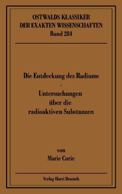 Die Entdeckung des Radiums - Untersuchungen über die radioaktiven Substanzen - Marie Curie