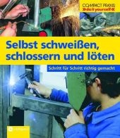 Selbst schweißen, schlossern und löten - Roland Leuschel