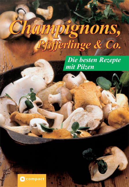 Champignons, Pfifferlinge & Co