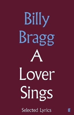 A Lover Sings: Selected Lyrics - Billy Bragg