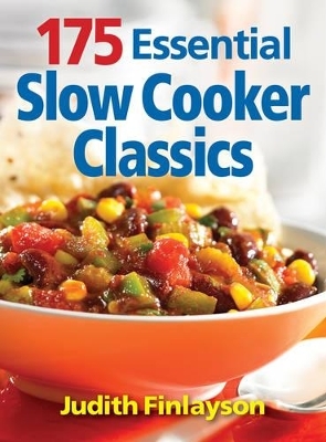 175 Essential Slow Cooker Classics - Judith Finlayson