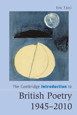 The Cambridge Introduction to British Poetry, 1945–2010 - Eric Falci