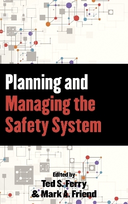 Planning and Managing the Safety System - Mark A. Friend, Theodore S. Ferry