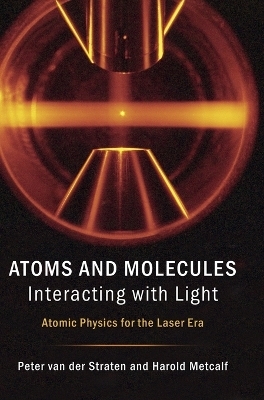 Atoms and Molecules Interacting with Light - Peter Van Der Straten, Harold Metcalf
