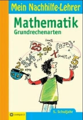 Mathematik Grundrechenarten, 5. Schuljahr - Roland H. R. Gössnitzer