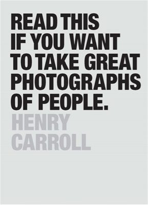 Read This if You Want to Take Great Photographs of People - Henry Carroll