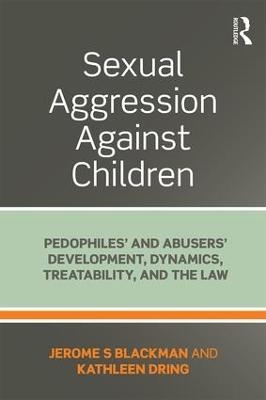 Sexual Aggression Against Children - Jerome Blackman, Kathleen Dring